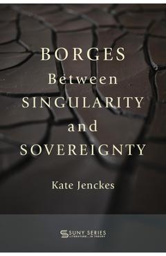 Coperta cărții 'Borges Between Singularity and Sovereignty - Kate Jenckes'