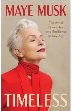 Coperta cărții 'Timeless: The Art of Reinvention and Resilience at Any Age - Maye Musk'