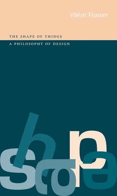 Coperta cărții 'Shape of Things: A Philosophy of Design - Vilém Flusser'