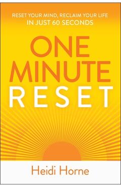 Coperta cărții 'One-Minute Reset: Reset Your Mind, Reclaim Your Life in Just 60 Seconds - Heidi Horne'