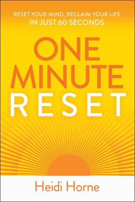 Coperta cărții 'One-Minute Reset: Reset Your Mind, Reclaim Your Life in Just 60 Seconds - Heidi Horne'