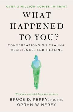 Coperta cărții 'What Happened to You?: Conversations on Trauma, Resilience, and Healing - Oprah Winfrey'