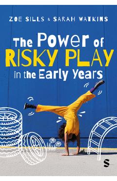 Coperta cărții 'The Power of Risky Play in the Early Years - Zoe Sills'