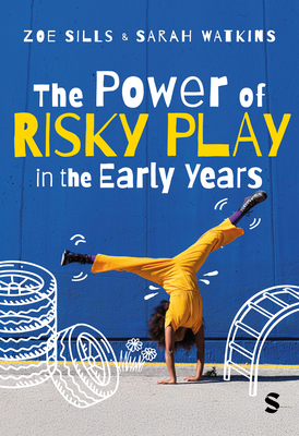 Coperta cărții 'The Power of Risky Play in the Early Years - Zoe Sills'