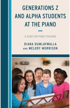 Coperta cărții 'Generations Z and Alpha Students at the Piano: A Guide for Piano Teachers - Diana Dumlavwalla'