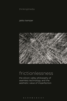 Coperta cărții 'Frictionlessness: The Silicon Valley Philosophy of Seamless Technology and the Aesthetic Value of Imperfection - Jakko'