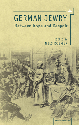 Coperta cărții 'German Jewry: Between Hope and Despair - Nils Roemer'