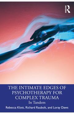 Coperta cărții 'The Intimate Edges of Psychotherapy for Complex Trauma: In Tandem - Rebecca Klott'