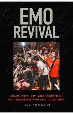 Coperta cărții 'Emo Revival: Community, Diy, and Rebirth in Post-Hardcore and Emo (2008-2018) - Andrew Sacher'
