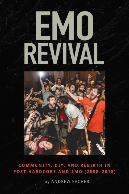 Coperta cărții 'Emo Revival: Community, Diy, and Rebirth in Post-Hardcore and Emo (2008-2018) - Andrew Sacher'