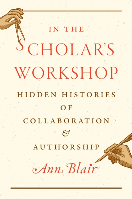 Coperta cărții 'In the Scholar's Workshop: Hidden Histories of Collaboration and Authorship - Ann Blair'