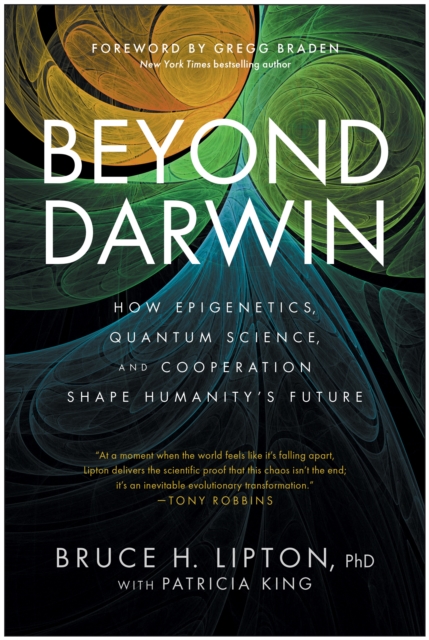 Coperta cărții 'Beyond Darwin: How Epigenetics, Quantum Science, and Cooperation Shape Humanity's Future - Bruce H. Lipton'
