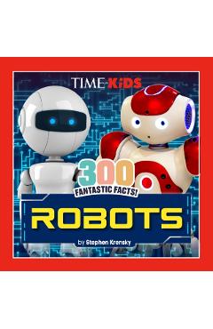 Coperta cărții 'Time for Kids: 300 Fantastic Facts!: Robots - Stephen Krensky'