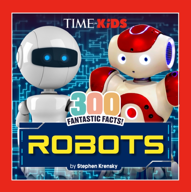 Coperta cărții 'Time for Kids: 300 Fantastic Facts!: Robots - Stephen Krensky'