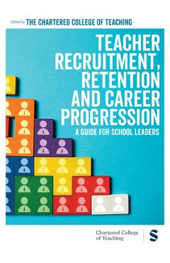 Coperta cărții 'Teacher Recruitment, Retention and Career Progression: A guide for school leaders -'