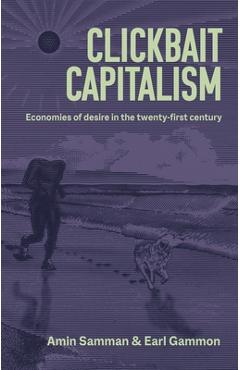 Coperta cărții 'Clickbait Capitalism: Economies of Desire in the Twenty-First Century - Amin Samman'