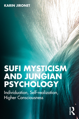 Coperta cărții 'Sufi Mysticism and Jungian Psychology: Individuation, Self-Realization, Higher Consciousness - Karin Jironet'