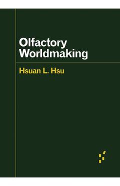 Coperta cărții 'Olfactory Worldmaking - Hsuan L. Hsu'