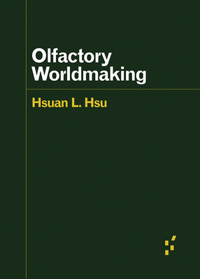 Coperta cărții 'Olfactory Worldmaking - Hsuan L. Hsu'