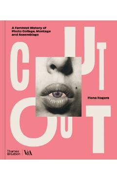 Coperta cărții 'Cut Out: A Feminist History of Photo Collage, Montage and Assemblage - Fiona Rogers'