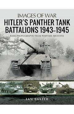 Coperta cărții 'Hitler's Panther Tank Battalions, 1943-1945 - Ian Baxter'