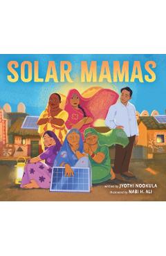 Coperta cărții 'Solar Mamas: The Story of Sanjit Bunker Roy and the Grandmothers Who Became Solar Engineers - Jyothi Nookula'