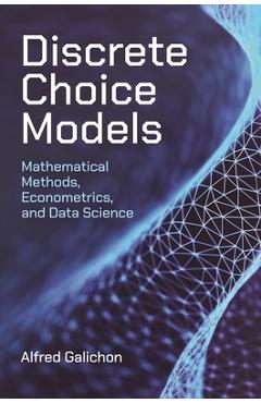 Coperta cărții 'Discrete Choice Models: Mathematical Methods, Econometrics, and Data Science - Alfred Galichon'