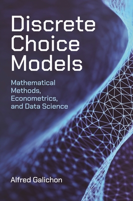 Coperta cărții 'Discrete Choice Models: Mathematical Methods, Econometrics, and Data Science - Alfred Galichon'