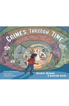 Coperta cărții 'Crimes Through Time: Mischief, Missteps & Dastardly Deeds - Rosie Mccormick'