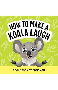 Coperta cărții 'How to Make a Koala Laugh: A Joke Book - Chris Cate'