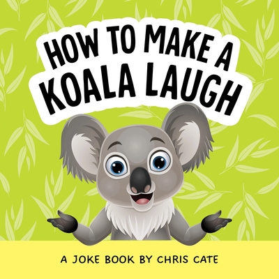 Coperta cărții 'How to Make a Koala Laugh: A Joke Book - Chris Cate'