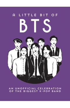 Coperta cărții 'A Little Bit of Bts: An Unofficial Celebration of the Biggest K-Pop Band -'