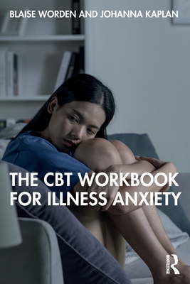 Coperta cărții 'The CBT Workbook for Illness Anxiety - Blaise Worden'