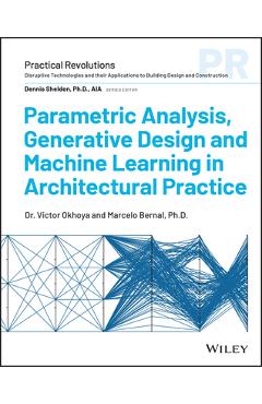 Coperta cărții 'Parametric Analysis, Generative Design and Machine Learning in Architectural Practice - Victor Okhoya'