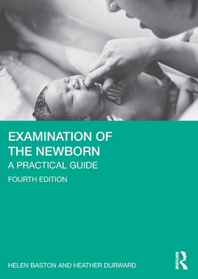 Coperta cărții 'Examination of the Newborn: A Practical Guide - Helen Baston'