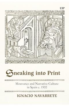 Coperta cărții 'Sneaking Into Print: Mouvance and Narrative Culture in Spain C. 1500 - Ignacio Navarrete'