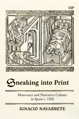 Coperta cărții 'Sneaking Into Print: Mouvance and Narrative Culture in Spain C. 1500 - Ignacio Navarrete'