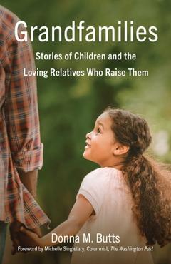 Coperta cărții 'Grandfamilies: Stories of Children and the Loving Relatives Who Raise Them - Donna M. Butts'