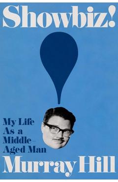 Showbiz!: My Life as a Middle-Aged Man - Murray Hill