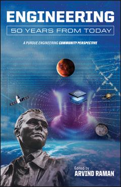 Engineering 50 Years from Today: A Purdue Engineering Community Perspective - Arvind Raman