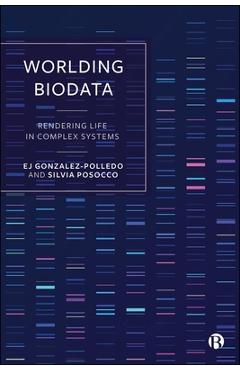 Coperta cărții 'Worlding Biodata: Rendering Life in Complex Systems - Ej Gonzalez-polledo'
