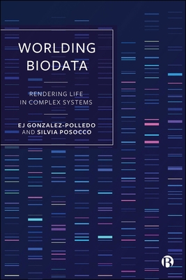 Coperta cărții 'Worlding Biodata: Rendering Life in Complex Systems - Ej Gonzalez-polledo'