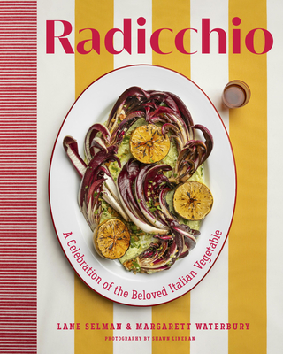 Coperta cărții 'Radicchio: A Celebration of the Beloved Italian Vegetable - Lane Selman'