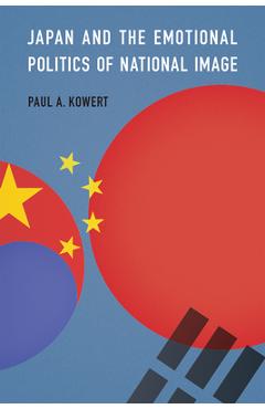 Coperta cărții 'Japan and the Emotional Politics of National Image - Paul A. Kowert'