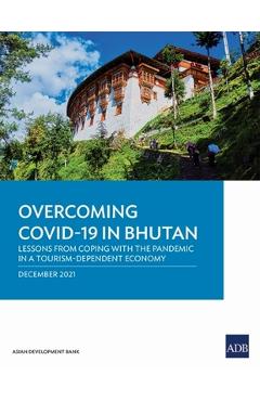 Coperta cărții 'Overcoming Covid-19 in Bhutan: Lessons from Coping with the Pandemic in a Tourism-Dependent Economy -'