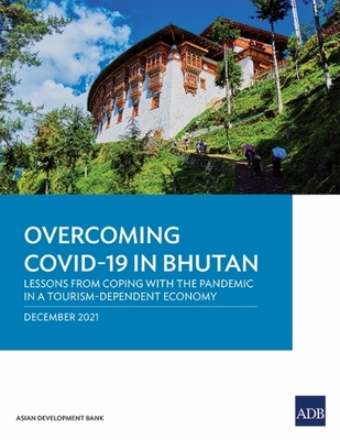 Coperta cărții 'Overcoming Covid-19 in Bhutan: Lessons from Coping with the Pandemic in a Tourism-Dependent Economy -'