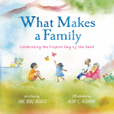 Coperta cărții 'What Makes a Family: Celebrating the Filipino Day of the Dead - Eric Ruiz Roxas'