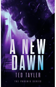 Coperta cărții 'A New Dawn: The Phoenix Series - Book Six - Ted Tayler'