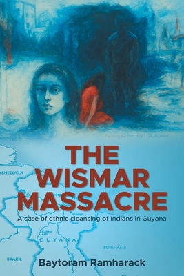 Coperta cărții 'The Wismar Massacre: A case of ethnic cleansing of Indians in Guyana - Baytoram Ramharack'