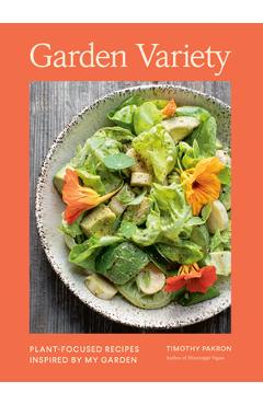 Coperta cărții 'Garden Variety: Plant-Focused Recipes Inspired by My Garden - Timothy Pakron'
